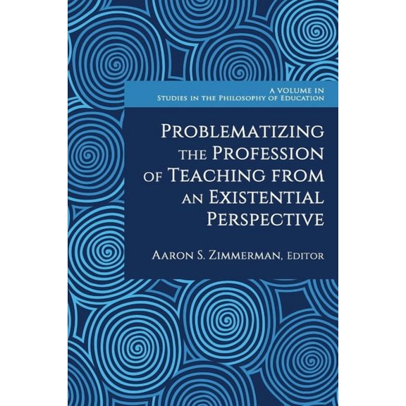 Studies in the Philosophy of Education Problematizing the Profession of Teaching from an Existential Perspective, (Paperback)