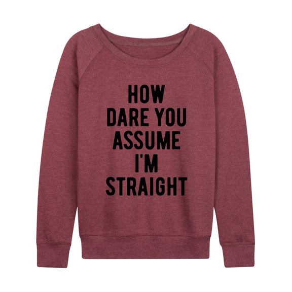 Instant Message - How Dare You Assume Straight Lightweight French Terry Wide Neck Long Sleeve Graphic Shirt