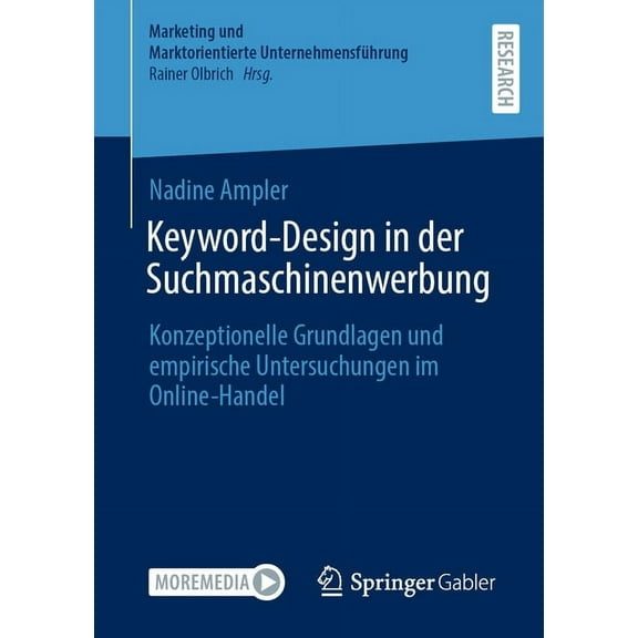 Marketing Und Marktorientierte Unternehm Keyword-Design in Der Suchmaschinenwerbung: Konzeptionelle Grundlagen Und Empirische Untersuchungen Im Online-Handel, (Paperback)