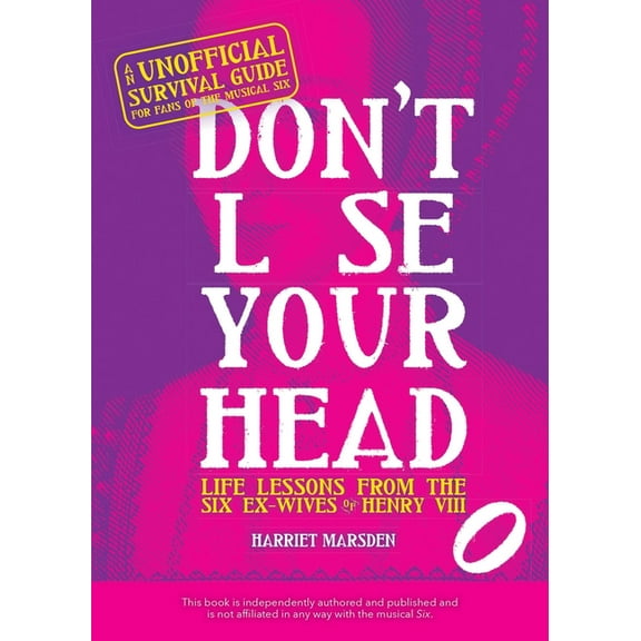 Don't Lose Your Head: Life Lessons from the Six Ex-Wives of Henry VIII, (Hardcover)