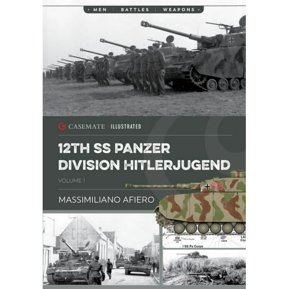 Casemate Illustrated 12th SS Panzer Division Hitlerjugend: Volume 1 - From Formation to the Battle of Caen, (Paperback)
