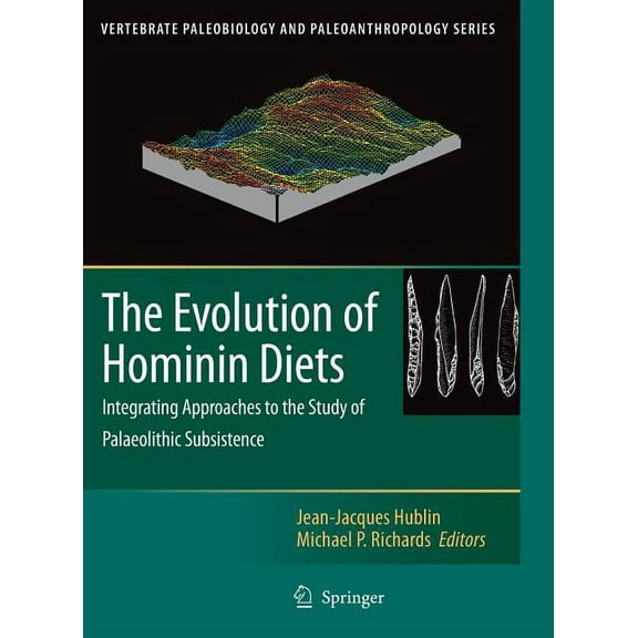 Vertebrate Paleobiology and Paleoanthrop The Evolution of Hominin Diets: Integrating Approaches to the Study of Palaeolithic Subsistence, (Hardcover)