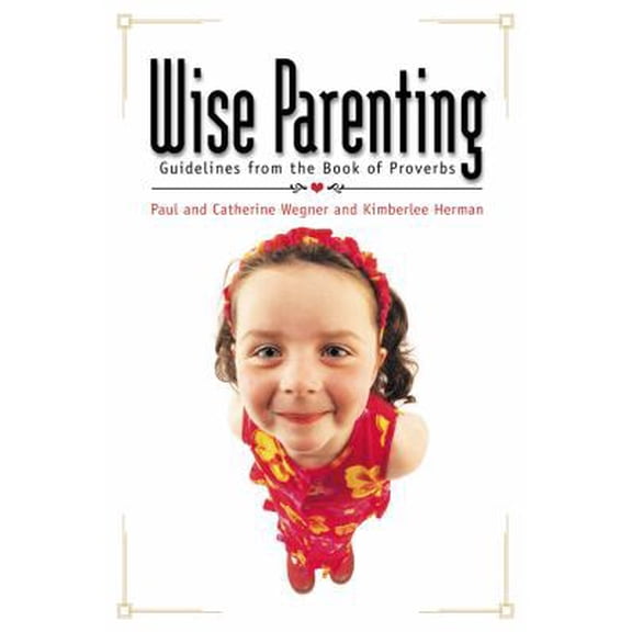 Pre-Owned Wise Parenting: Guidelines from the Book of Proverbs (Paperback) 1572933526 9781572933521