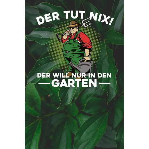 Der tut nix! Der will nur in den Garten Notizbuch A5 120 Seiten