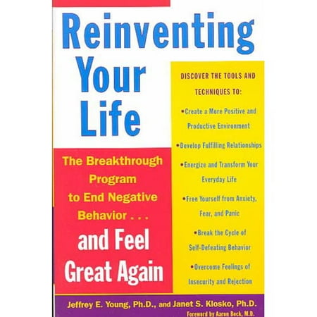 Reinventing Your Life: The Breakthrough Program to End Negative Behavior. and Feel Great Again
