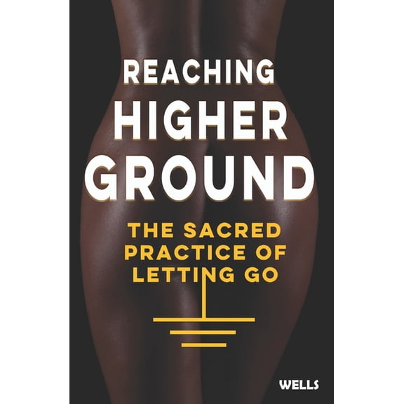 Reaching Higher Ground: The Sacred Practice of Letting Go, (Paperback)