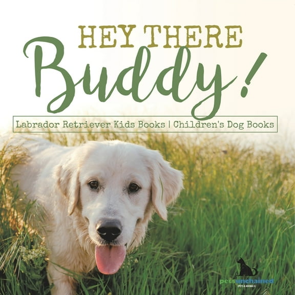 Hey There Buddy! Labrador Retriever Kids Books Children's Dog Books, (Paperback)