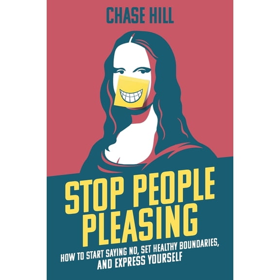Stop People Pleasing: How to Start Saying No, Set Healthy Boundaries, and Express Yourself, (Paperback)