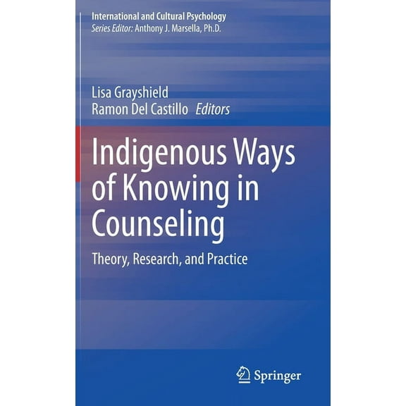 International and Cultural Psychology Indigenous Ways of Knowing in Counseling: Theory, Research, and Practice, (Hardcover)