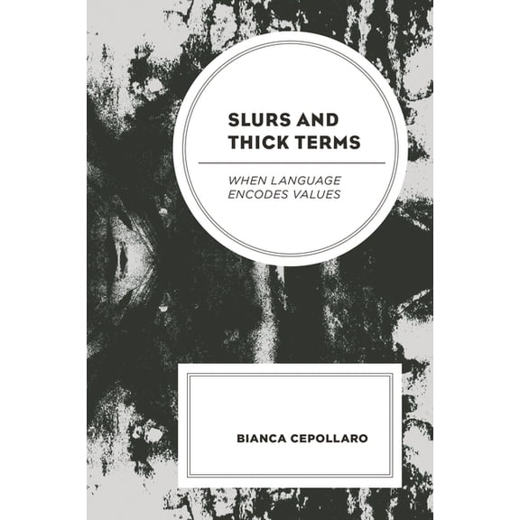 Philosophy of Language: Connections and Slurs and Thick Terms: When Language Encodes Values, (Hardcover)
