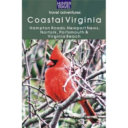 Coastal Virginia: Hampton Roads, Newport News, Norfolk, Portsmouth & Virginia Beach -