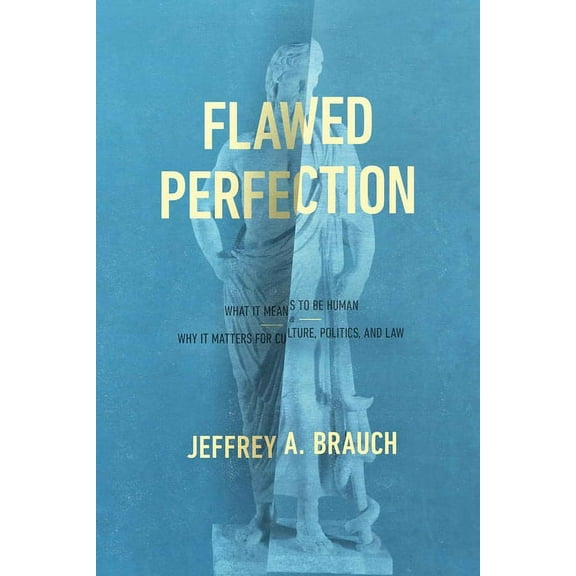 Flawed Perfection: What It Means to Be Human and Why It Matters for Culture, Politics, and Law (Paperback)