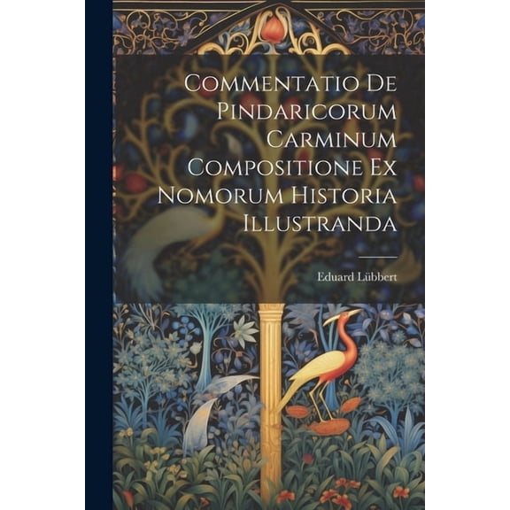 Commentatio de Pindaricorum carminum compositione ex Nomorum historia illustranda (Paperback)