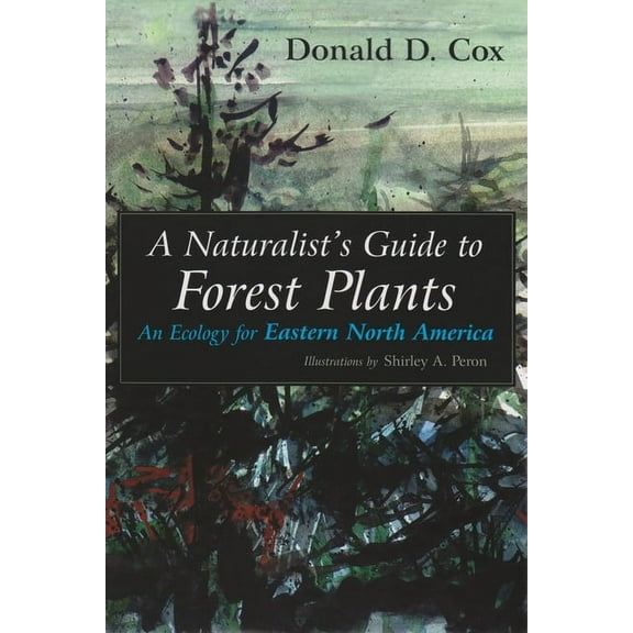 A Naturalist's Guide to Forest Plants: An Ecology for Eastern North America, (Paperback)