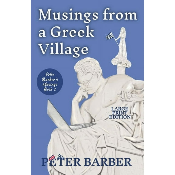 Peter Barber's Musings Musings from a Greek Village - Large Print, Book 1, (Paperback)