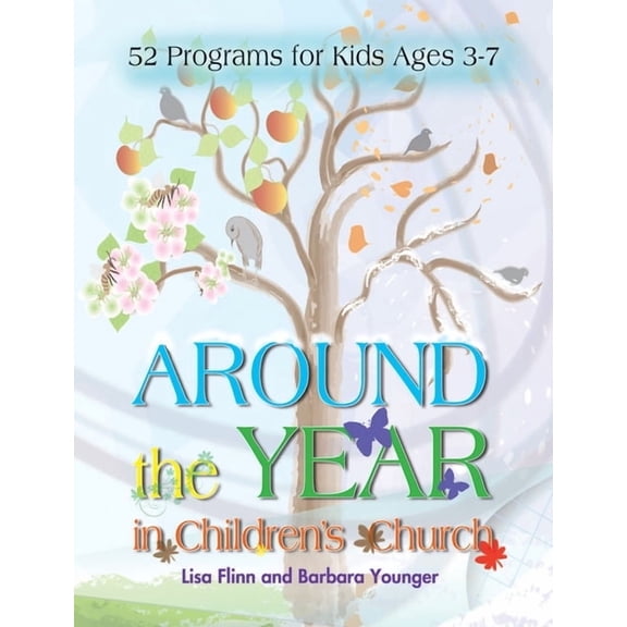 Around the Year in Children's Church: 52 Programs for Kids Ages 3-7, (Paperback)