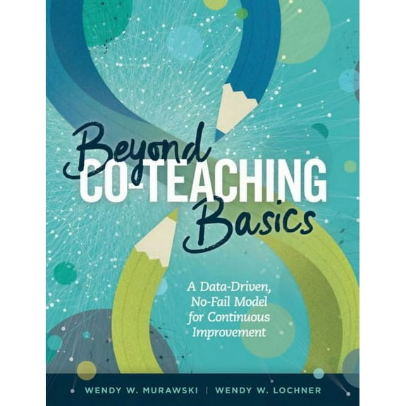 Beyond Co-Teaching Basics: A Data-Driven, No-Fail Model for Continuous Improvement, (Paperback)