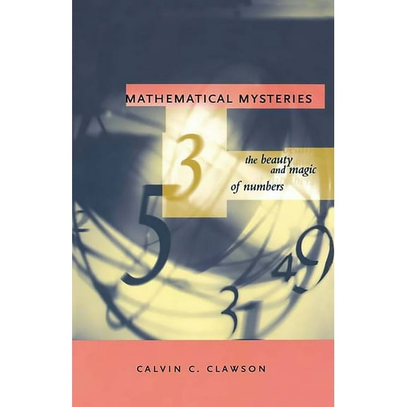 Mathematical Mysteries: The Beauty and Magic of Numbers, (Paperback)