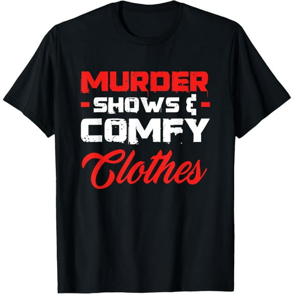 Murder Shows & Comfy Clothes Funny True Crime Shows Junkie T-Shirt
