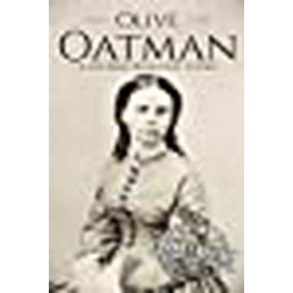 Native American History: Olive Oatman: A Life From Beginning to End (Paperback)
