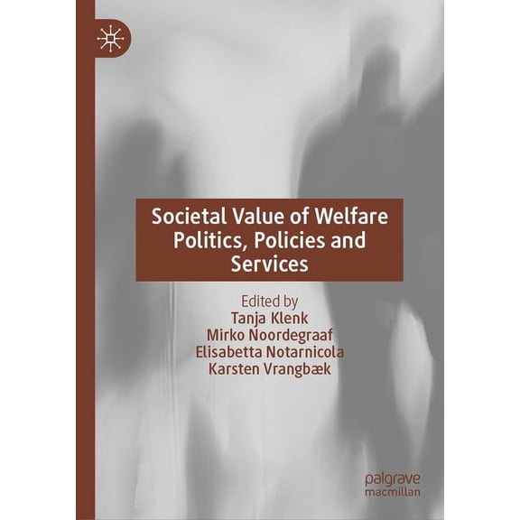 Governance and Public Management Societal Value of Welfare Politics, Policies and Services, (Hardcover)