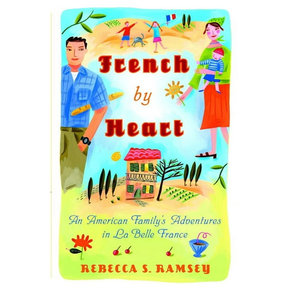 French By Heart : An American Family's Adventures in La Belle France (Paperback)