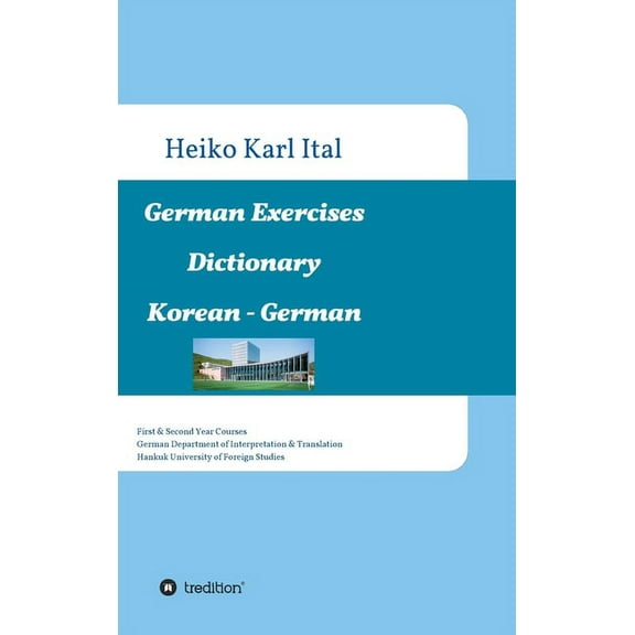German Exercises Dictionary: First & Second Year Courses. German Department of Interpretation & Translation. Hankuk University of Foreign Studies (Hardcover)