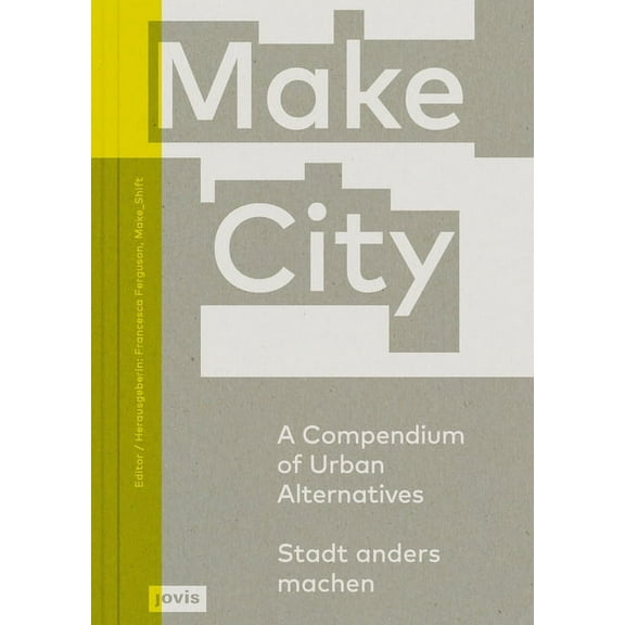 Make City: A Compendium of Urban Alternatives (Paperback)