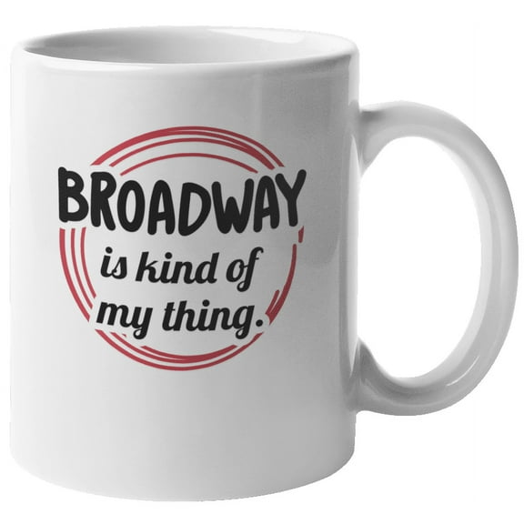 Broadway Is Kind of My Thing Coffee & Tea Mug Cup or Drinkware for Artist (11oz)