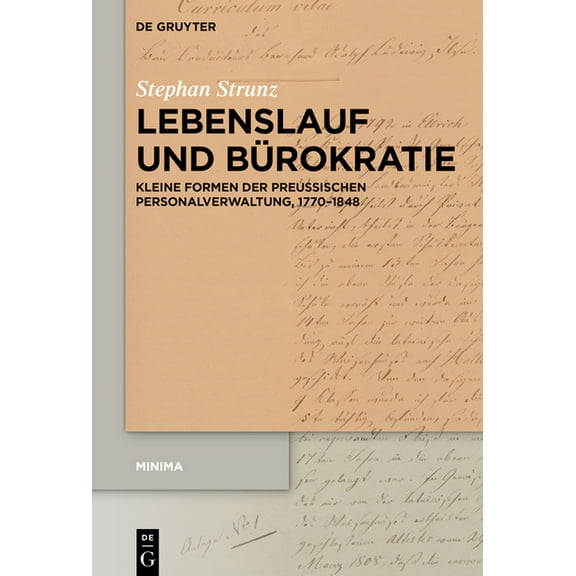 Minima Lebenslauf Und Bürokratie: Kleine Formen Der PreuÃischen Personalverwaltung, 1770-1848, Book 3, (Paperback)