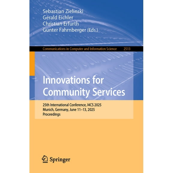 Communications in Computer and Informati Innovations for Community Services: 25th International Conference, I4cs 2025, Munich, Germany, June 11-13, 2025, Proceed, Book 2513, (Paperback)