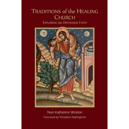 Traditions of the Healing Church : Exploring the Orthodox