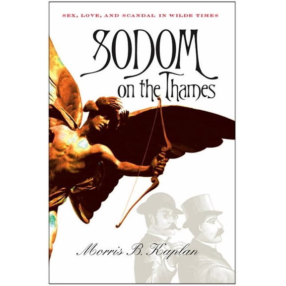 Sodom on the Thames: Sex, Love, and Scandal in Wilde Times, (Hardcover)