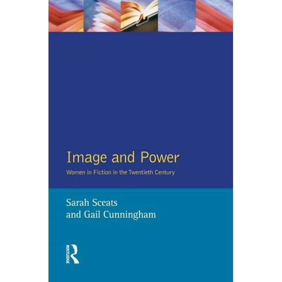 Image and Power: Women in Fiction in the Twentieth Century, (Paperback)