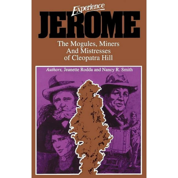 Experience Jerome: The Moguls, Miners, and Mistresses of Cleopatra Hill (Paperback)