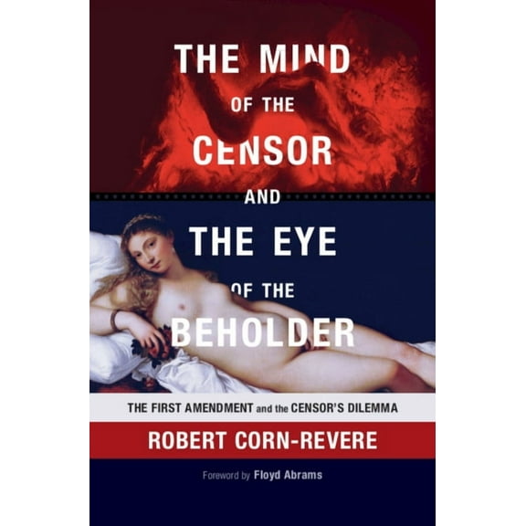 The Mind of the Censor and the Eye of the Beholder: The First Amendment and the Censor's Dilemma, (Hardcover)