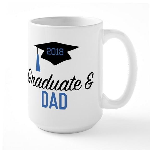 CafePress - Graduate & Dad 2018 Large Mug - 15 oz Ceramic Large White Novelty Mug