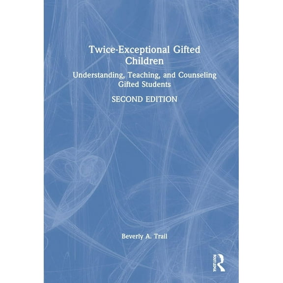 Twice-Exceptional Gifted Children: Understanding, Teaching, and Counseling Gifted Students, (Hardcover)