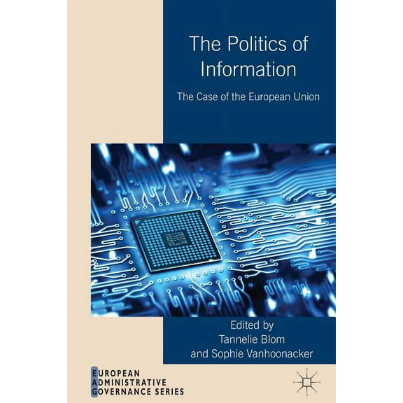 European Administrative Governance The Politics of Information: The Case of the European Union, (Hardcover)