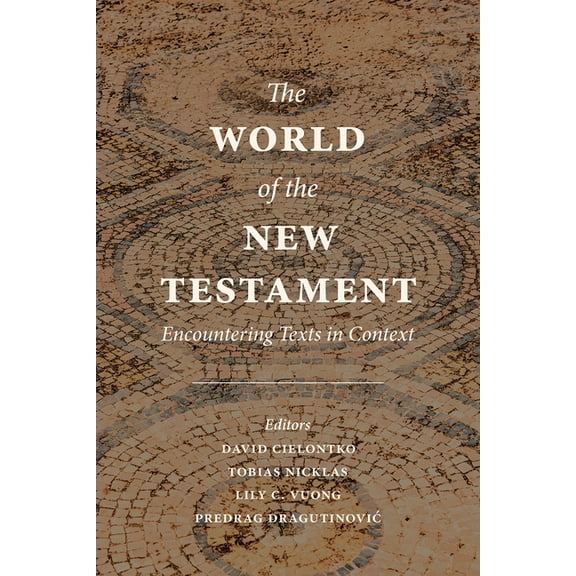 The World of the New Testament: Encountering Texts in Context, (Paperback)
