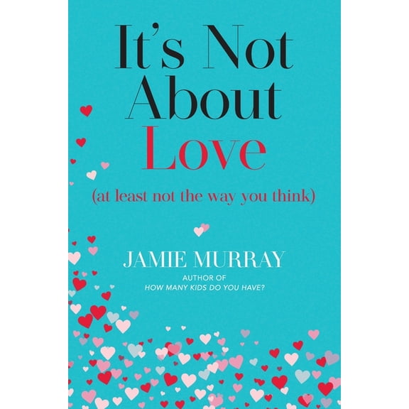 It's Not About Love (at least not the way you think), (Paperback)