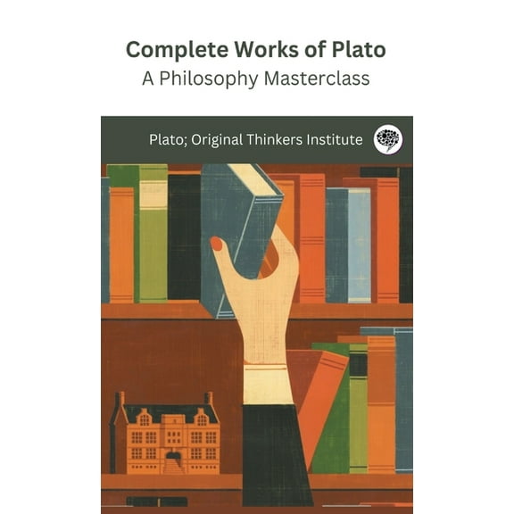 Complete Works of Plato: A Philosophy Masterclass (Grapevine edition), (Hardcover)