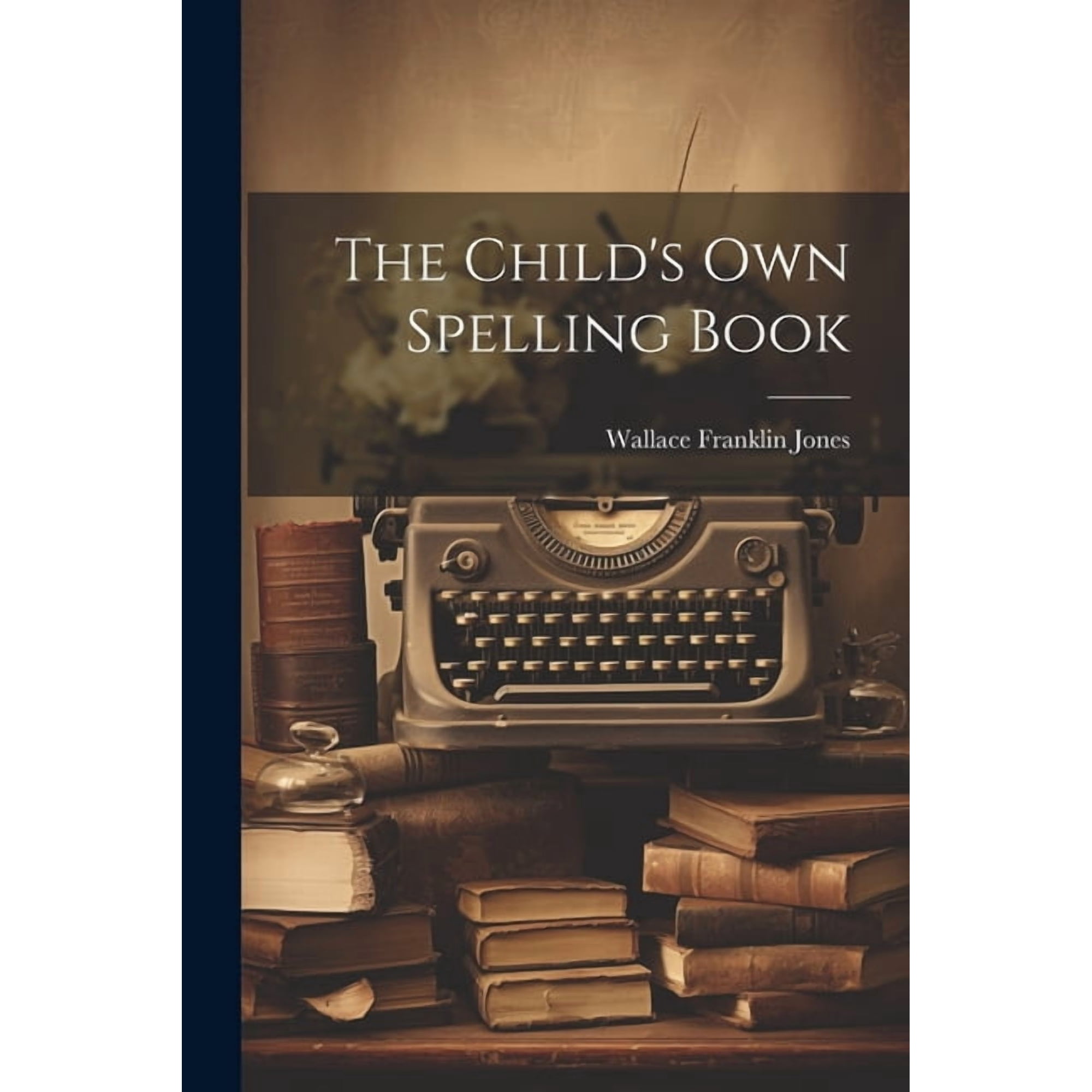 The Child's Own Spelling Book, (Paperback)