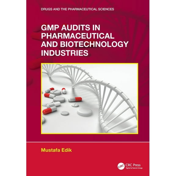 Drugs and the Pharmaceutical Sciences GMP Audits in Pharmaceutical and Biotechnology Industries, (Paperback)