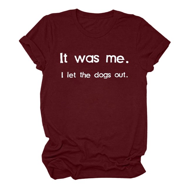 Womens Funny Graphic T Shirt It Was Me I Let The Dogs Out Tee Casual Short Sleeve Novelty Humor Tops