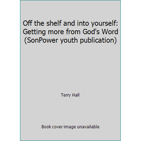 Pre-Owned Off the shelf and into yourself: Getting more from God's Word (SonPower youth publication) (Paperback) 0882075896 9780882075891