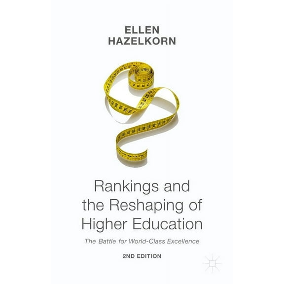 Rankings and the Reshaping of Higher Education: The Battle for World-Class Excellence, (Paperback)