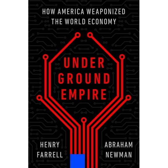 Underground Empire: How America Weaponized the World Economy, (Hardcover)