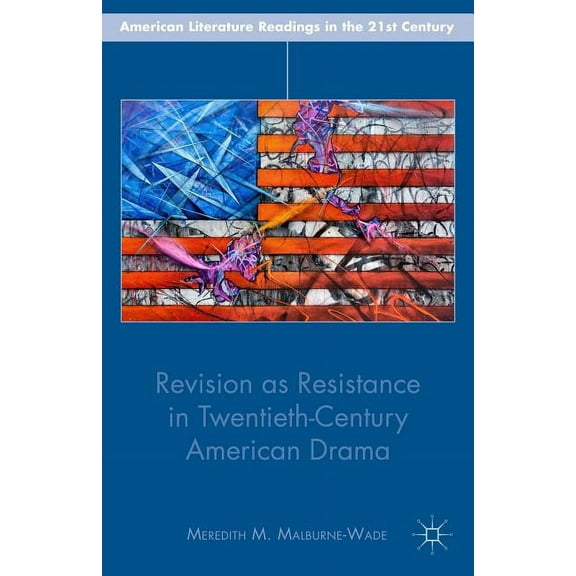 American Literature Readings in the 21st Revision as Resistance in Twentieth-Century American Drama, (Hardcover)