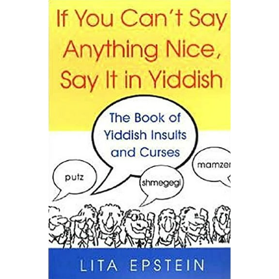 Pre-Owned IF YOU CAN'T SAY ANYTHING NICE, SAY IT IN YIDDISH: The Book of Yiddish Insults and Curses Paperback
